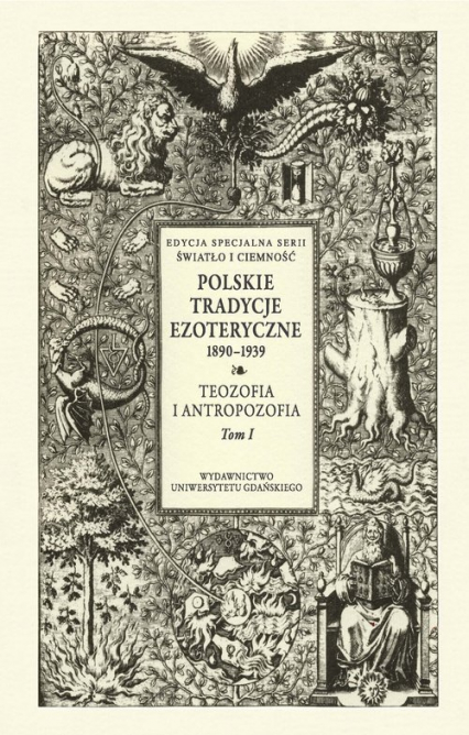 Polskie Tradycje Ezoteryczne 1890-1939 Tom I Teozofia i antropozofia