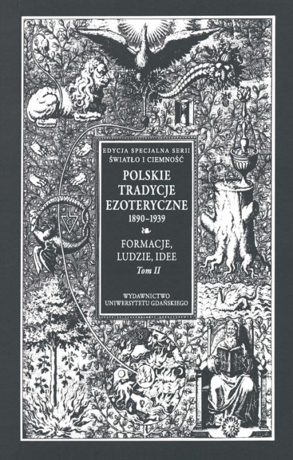 Polskie Tradycje Ezoteryczne 1890-1939 Tom 2 Formacje ludzie idee