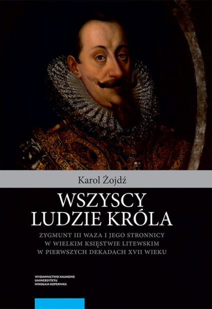 Wszyscy ludzie króla Zygmunt III Waza i jego stronnicy