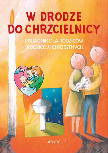 W drodze do chrzcielnicy Poradnik dla rodziców i rodziców chrzestnych