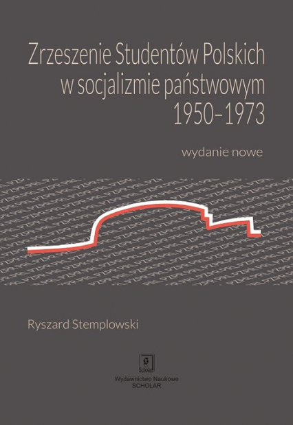 Zrzeszenie Studentów Polskich w socjalizmie państwowym 1950-1973 Wydanie nowe