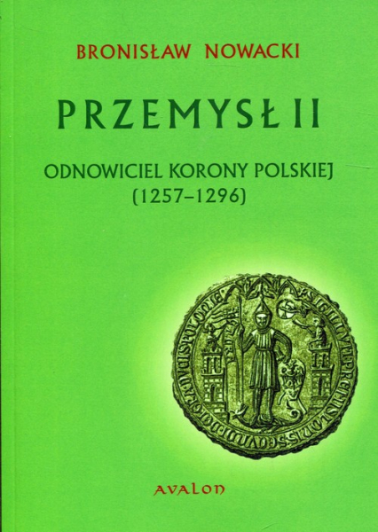 Przemysł II Odnowiciel Korony Polskiej 1257-1296