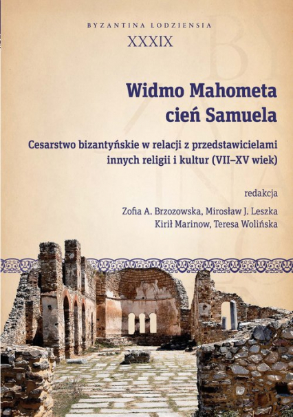 Widmo Mahometa, cień Samuela Cesarstwo bizantyńskie w relacji z przedstawicielami innych religii i kultur (VII–XV w.)