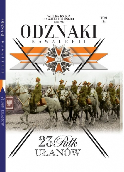 Wielka Księga Kawalerii Polskiej Odznaki Kawalerii Tom 34 23. Pułk Ułanów