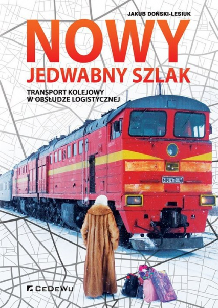 Nowy Jedwabny Szlak. Transport kolejowy w obsłudze logistycznej