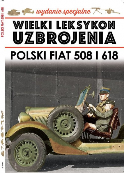 Wielki Leksykon Uzbrojenia Wydanie Specjalne nr 4/20 Polski Fiat 508 i 618