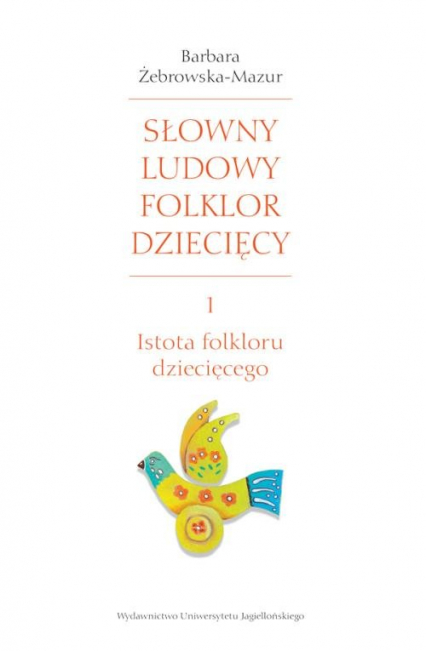 Słowny ludowy folklor dziecięcy Cz.1 Część 1: Istota folkloru dziecięcego