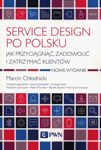 Service design po polsku Jak przyciągnąć, zadowolić i zatrzymać klientów