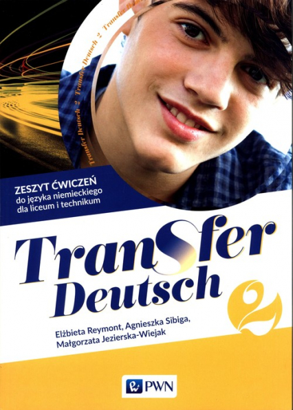 Transfer Deutsch 2 Język niemiecki dla liceum i technikum Zeszyt ćwiczeń + kod interaktywny zeszyt ćwiczeń Liceum technikum