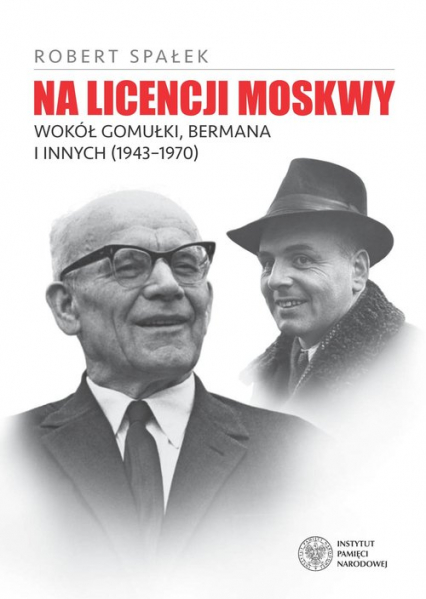 Na licencji Moskwy Wokół Gomułki, Bermana i innych 1943–1970