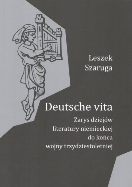 Deutsche vita Zarys dziejów literatury niemieckiej do końca wojny trzydziestoletniej