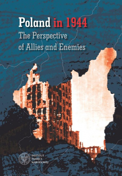 Poland in 1944 The Perspective of  Allies and Enemies