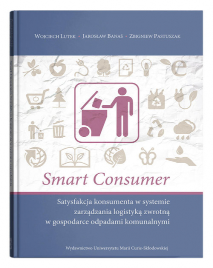 Smart consumer. Satysfakcja konsumenta w systemie zarządzania logistyką zwrotną w gospodarce odpadam