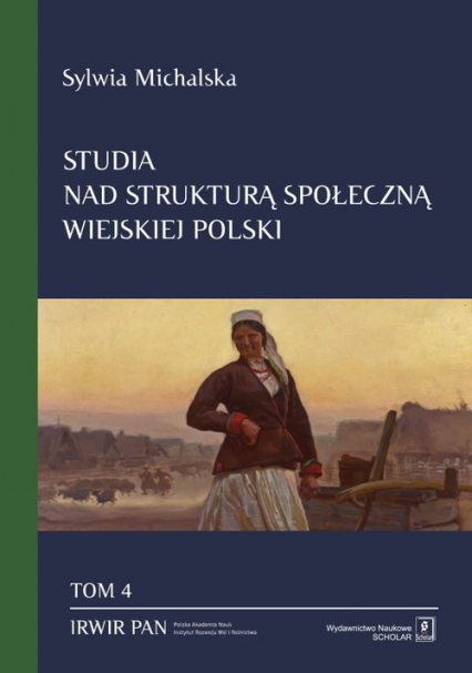 Studia nad strukturą społeczną wiejskiej Polski Tom. 4 Struktura społeczna a zmiany ról społecznych kobiet wiejskich