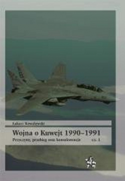 Wojna o Kuwejt 1990-1991 Przyczyny przebieg oraz konsekwencje Cęść 1