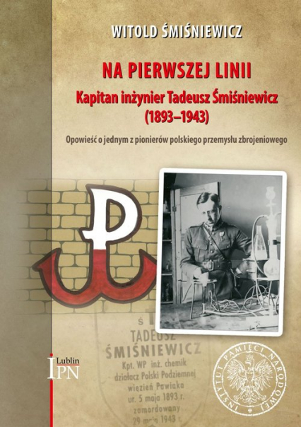 Na pierwszej linii Kapitan Inżynier Tadeusz Śmiśniewicz (1893 - 1943)
