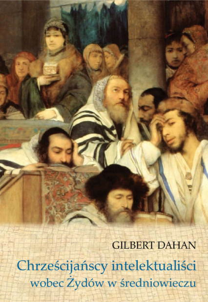 Chrześcijańscy intelektualiści wobec Żydów w średniowieczu