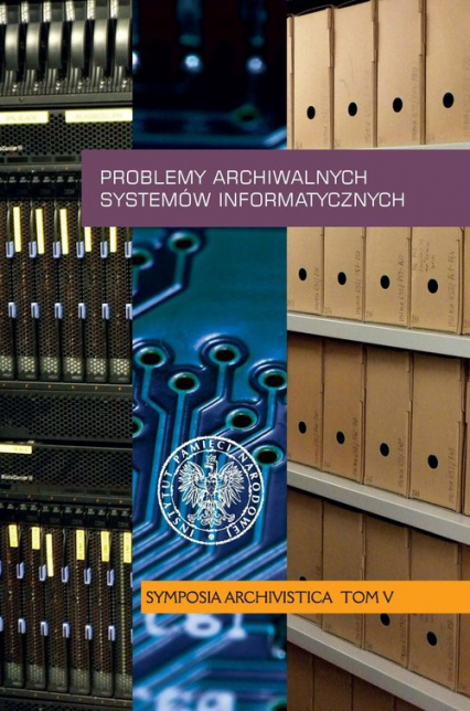 Problemy archiwalnych systemów informatycznych Symposia Archivistica, t. V