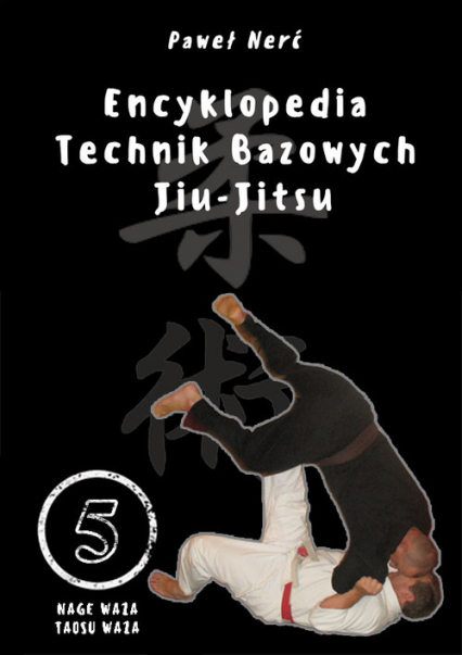 Encyklopedia technik bazowych Jiu-Jitsu Tom 5 Nage Waza, Taosu Waza