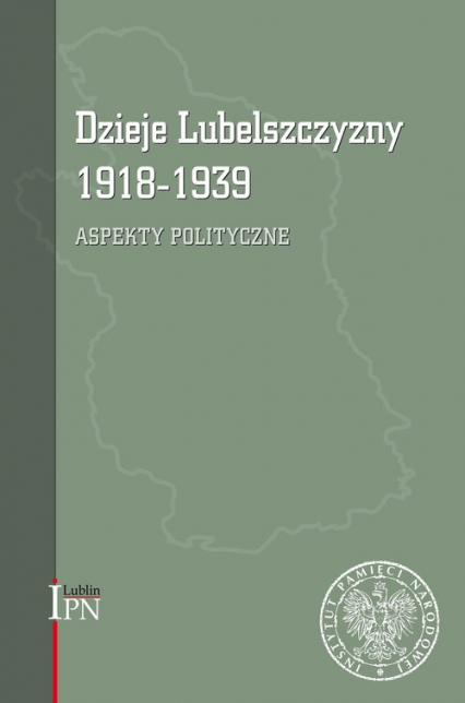 Dzieje Lubelszczyzny 1918-1939 Aspekty polityczne