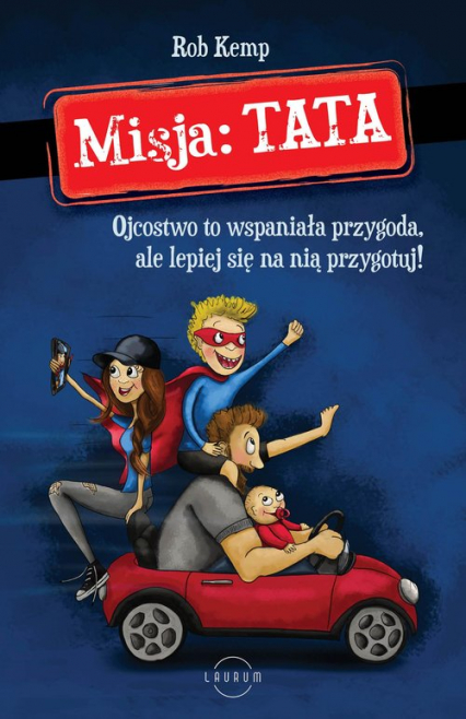 Misja TATA Ojcostwo to wspaniała przygoda, ale lepiej się na nią przygotuj!