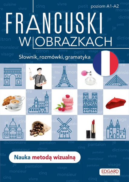 Francuski w obrazkach Słownik, rozmówki, gramatyka. Poziom A1-A2