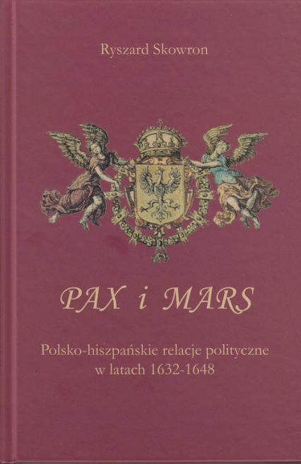 Pax i Mars Polsko-hiszpańskie relacje polityczne w latach 1632 – 1648