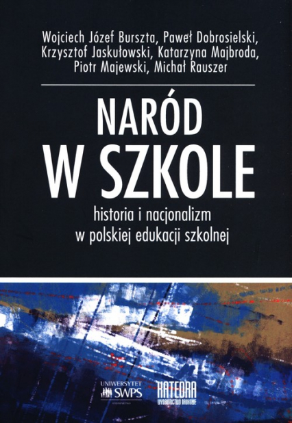 Naród w szkole Historia i nacjonalizm w polskiej edukacji szkolnej