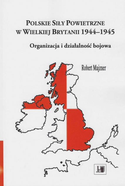 Polskie siły powietrzne w Wielkiej Brytanii 1944-1945 Organizacja i działalność bojowa