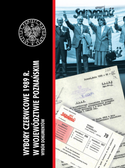 Wybory czerwcowe 1989 r. w województwie poznańskim Wybór dokumentów