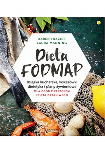 Dieta FODMAP Książka kucharska, wskazówki dietetyka i plany żywieniowe dla osób z zespołem jelita drażliwego