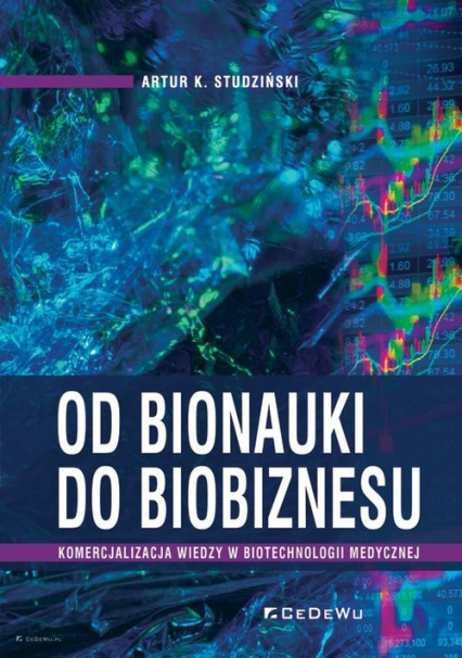 Od bionauki do biobiznesu Komercjalizacja wiedzy w biotechnologii medycznej