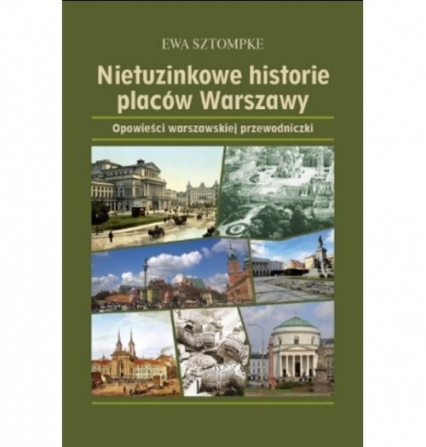 Nietuzinkowe historie placów Warszawy Opowieści warszawskjej przewodniczki