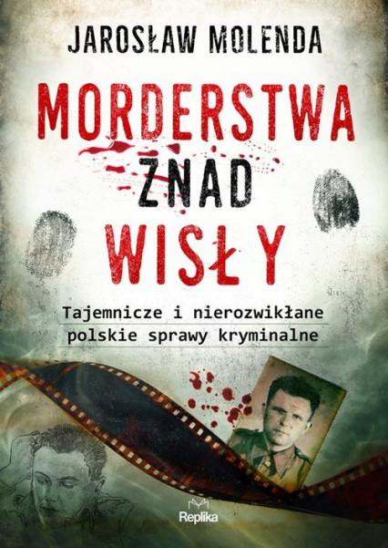 Morderstwa znad Wisły Tajemnicze i nierozwikłane polskie sprawy kryminalne