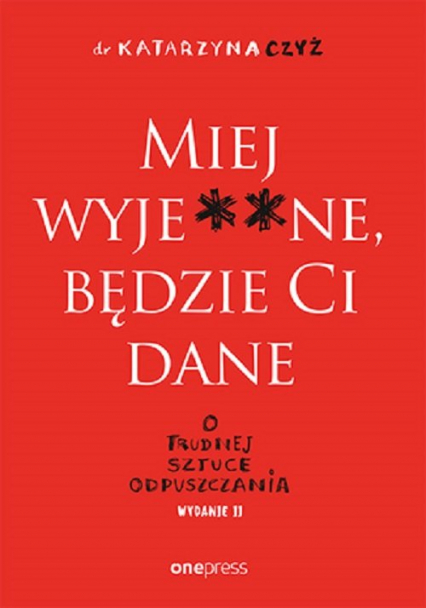 Miej wyje**ne będzie Ci dane O trudnej sztuce odpuszczania