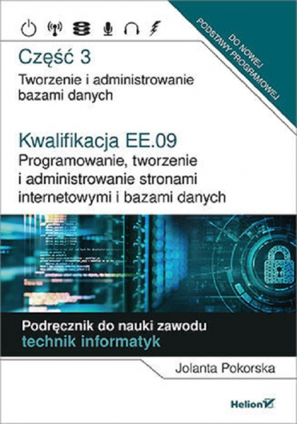Kwalifikacja EE.09. Programowanie, tworzenie i administrowanie stronami internetowymi i bazami danych  Część 3 Tworzenie i administrowanie bazami danych