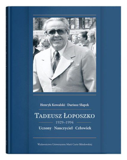 Tadeusz Łoposzko (1929-1994) Uczony Nauczyciel Człowiek