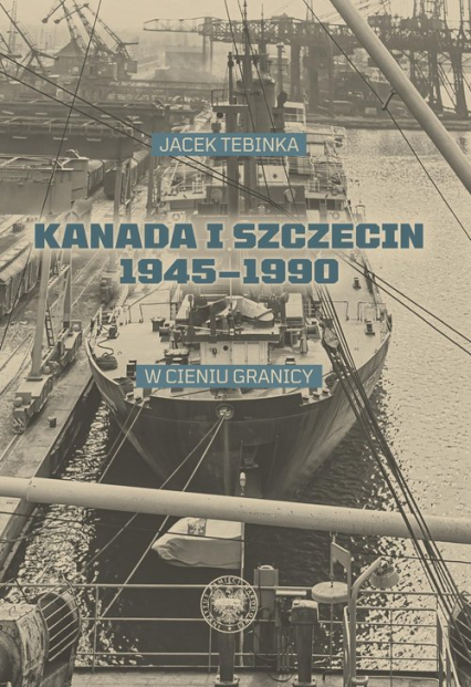 Kanada i Szczecin 1945-1990 W cieniu granicy
