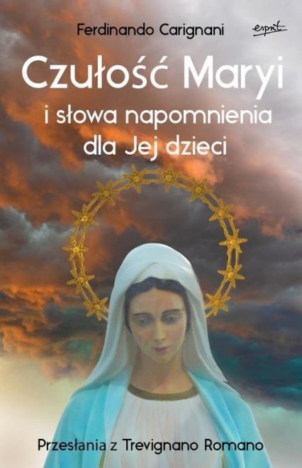 Czułość Maryi i słowa napomnienia dla Jej dzieci Przesłania z Trevignano Romano