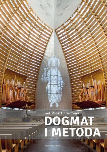 Dogmat i metoda Wprowadzenie do badań interdyscyplinarnych w teologii dogmatycznej