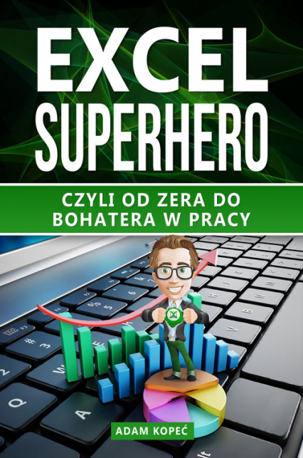 Excel SuperHero Czyli od zera do Bohatera w pracy