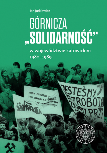 Górnicza „Solidarność” w województwie katowickim 1980-1989 w województwie katowickim 1980-1989