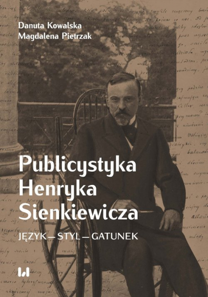 Publicystyka Henryka Sienkiewicza Język – styl – gatunek