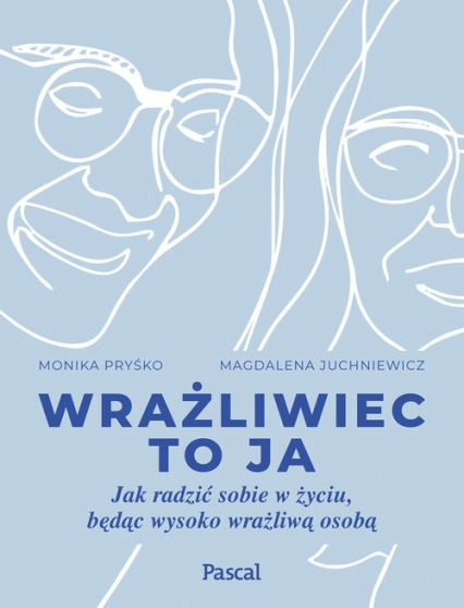 Wrażliwiec to ja Jak radzić sobie w życiu, będąc wysoko wrażliwą osobą