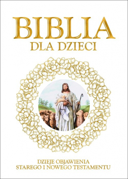 Biblia dla dzieci Dzieje objawienia Starego iNowego Testamentu