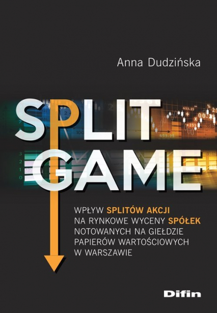 Split Game Wpływ splitów akcji na rynkowe wyceny spółek notowanych na Giełdzie Papierów Wartościowych w Warszaw