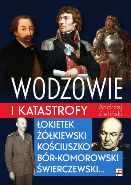 Wodzowie i katastrofy Łokietek Żółkiewski Kościuszko, Bór-Komorowski, Świerczewski...