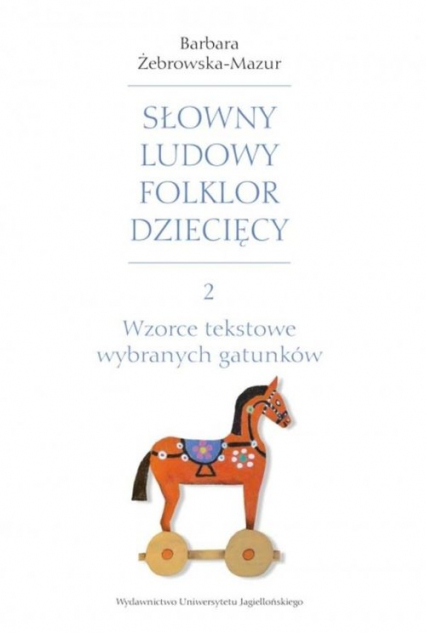 Słowny ludowy folklor dziecięcy Część 2 Wzorce tekstowe wybranych gatunków