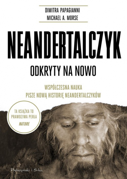 Neandertalczyk Odkryty na nowo. Współczesna nauka pisze nową historię neandertalczyków