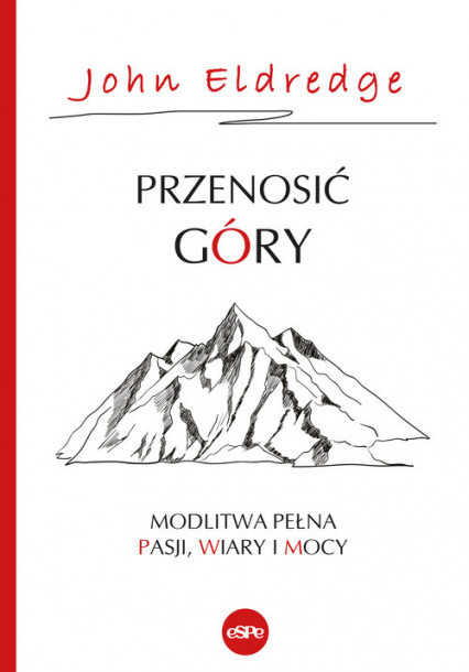 Przenosić góry Modlitwa pełna pasji, wiary i mocy